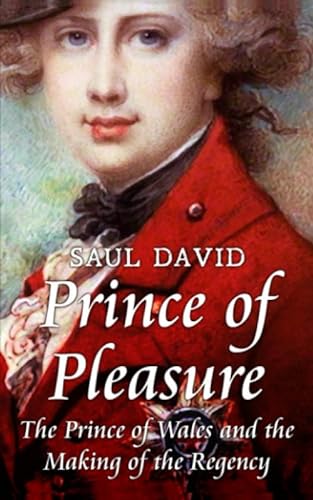 Prince of Pleasure: The Prince of Wales and the Making of the Regency von Independently published